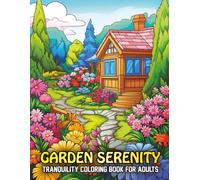Garden Serenity Coloring Book for Adults: Botanical Beauty and Scenic Nature Landscapes for Relaxation