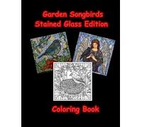 Garden Songbirds Stained Glass Coloring Book: Bold and Easy Designs for Adults and Seniors Large Print Nature Patterns for Stress Relief, Relaxation and Art Therapy (Stained Glass World)