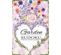 Garden Sudoku - Focus and Clarity: Focus and Clarity - 6x9 inches, 110 pages | 50+ Puzzles | Solutions Included | Wedding Party gift | Any Occasion | Quincenera | Sweet 16