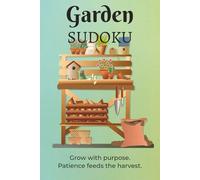 Garden Sudoku Puzzle Book: Sudoku for Gardeners and Nature Lovers | Build Focus, Patience, and Mental Clarity | 6x9 Inches, 110 Pages | 50+ Puzzles with Themed Quotes | Solutions Included