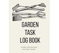 Garden Task Log Book: Garden Maintenance and Task Tracker for Gardeners and Homesteads