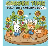 Garden Time Coloring Book: Bold and Easy Coloring Book for Adults and Teens Featuring Adorable Garden Scenes with Cute Animals, Flowers, and Cozy Garden Moments for Stress Relief