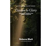 Garden to Glory: A Journey Into the Father's Love, Freedom, and Nearness: 2 (Restored to Glory)