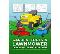 Garden Tools And Lawnmower Coloring Book For Kids: Lawn Mowers, Mowing Gear, Gardening Equipment And More
