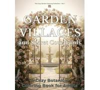 Garden Villages and Secret Courtyards: A Cozy Botanical Coloring Book for Adults with 40 Relaxing Garden Scenes