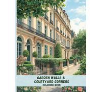 Garden Walls & Courtyard Corners Coloring Book: Cozy Urban Spaces, Classic Stonework, and Quiet Architectural Details for Relaxation