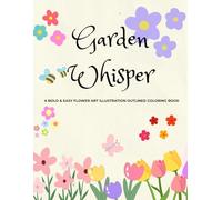 Garden Whisper: A Bold & Easy Flower Art Illustrations Outlined Coloring Book For Relaxation And Fun Leisure.