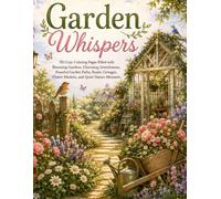 Garden Whispers: 50 Cozy Coloring Pages Filled with Blooming Gardens, Charming Greenhouses, Peaceful Garden Paths, Rustic Cottages, Flower Markets, and Quiet Nature Moments