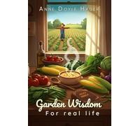 GARDEN WISDOM FOR REAL LIFE