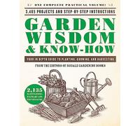 Garden Wisdom & Know-How: Everything You Need to Know to Plant, Grow, and Harvest