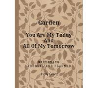 Garden - You Are My Today And All Of My Tomorrow: Simple & Fun Garden Journal For Beginners | Planner - Track Your Plants, Seeds And Seasonal Tasks ... Planner | Perfect Gift For Garden Lovers