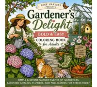 Gardener’s Delight: Bold & Easy Coloring Book for Adults: Simple & Serene Garden Scenes of Gardeners, Backyard Animals, Flowers, and Pollinators for Stress Relief (Sage Harvest Delight Series)