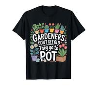 Gardeners Don't Get Old They Go To Pot Chistes sobre Plantas Camiseta