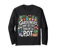 Gardeners Don't Get Old They Go To Pot Chistes sobre Plantas Manga Larga