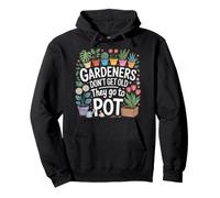 Gardeners Don't Get Old They Go To Pot Chistes sobre Plantas Sudadera con Capucha