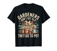 Gardeners Don't Get Old They Go To Pot Plant Jokes - Camiseta