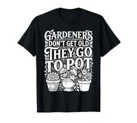 Gardeners Don't Get Old They Go To Pot Plant Jokes |- Camiseta