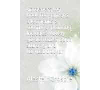 Gardeners log book for gardens, allotments & container planting. Includes weekly garden tasks, seed starting and harvest tracker