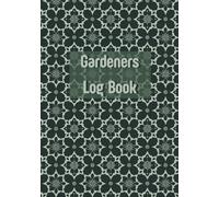 Gardeners Log Book: Gardening Notebook and Planner With Plant Log, Suppliers Information, Expense, Budget, to Do List, Wish List, Monthly Calendar etc, Plant Care Journal