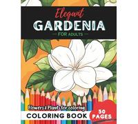 Gardenia Coloring Book for Adults: 50 pages of stress relief through artistic coloring (Flowers and Trees Coloring Books for Adults)