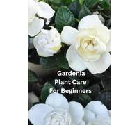 Gardenia Plant Care for Beginners: How to Grow and Care for indoor Gardenia plants