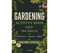 Gardening Activity Book for Adults: Word Search, Crossword & Sudoku Puzzle Book for Adults, Large Print for Relaxation, Focus & Stress Relief (60 Puzzles)