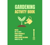 Gardening Activity Book: Mazes, Dot To Dots, Word Scrambles, Word Snakes, Word Search Coloring, And Word Fill-ins About Gardening