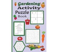 Gardening Activity Puzzle Book: Relax without boredom with 55 engaging puzzles featuring Sudoku, mazes, word searches, and crossword. 6X9