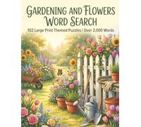 Gardening and Flowers Word Search: 102 Large Print Themed Puzzles for Adults and Seniors | Roses, Vegetables, Herbs, Butterflies and Backyard Garden ... Words to Find | Complete Solutions Included