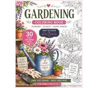Gardening Coloring Book. Flowers, Plants, Happy Place: 30 easy coloring pages. Large, easy designs. Single sided. For teens and adults