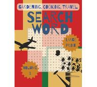 Gardening, Cooking, Travel Word Search 100 + Puzzles : For all ages : Large print: VOLUME 1