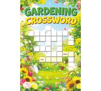 Gardening Crossword: A Delightful 120-Page Brain Game Book Featuring Flowers, Tools, Plants & Nature-Inspired Wordplay | 6x9 Size for Easy Travel & Gifting (Crossword Series)
