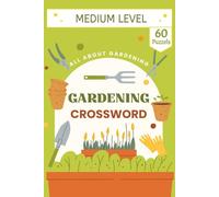 Gardening Crossword Puzzle Book: 60+ Puzzles Covering Flowers, Trees, Soil Health, Essential Tools, Sustainable Practices, and Seasonal Planting Vocabulary