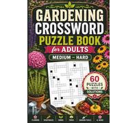 Gardening Crossword Puzzle Book for Adults: Easy-to-Read Gardening-Themed Crosswords Featuring Flowers, Vegetables, Herbs, Trees, Garden Tools, and ... with Complete Solutions for Garden Lovers