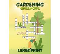 Gardening Crossword Puzzles: 50 Large Print Puzzles Featuring Plants, Flowers, Tools, Pests & More - Perfect Gift for Gardeners and Nature Lovers - ... Puzzles for Relaxation, Travel, and Downtime