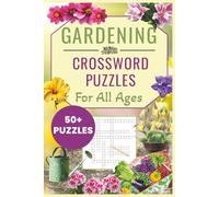 Gardening Crossword Puzzles For All Ages: A Blooming Collection Of Crossword Puzzles For Gardeners, Plant Lovers, And Outdoor Enthusiasts | 54 ... Hobby Gardeners, And Nature Enthusiasts