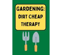 Gardening: Dirt Cheap Therapy - A Funny Notebook for Gardeners: A light-hearted gift for gardeners, allotment fans, and plant lovers