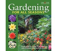 Gardening for All Seasons: Your How-To Guide to a Thriving & Blooming Garden Year-Round