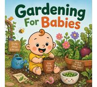 Gardening For Babies: A Sweet Rhyming First Trip From Seed to Snack (Grown-Up Lessons for Little Minds)