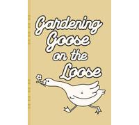Gardening Goose on the Loose Softcover Journal Cottagecore aesthetic notebook: 6x9 120 lined pages