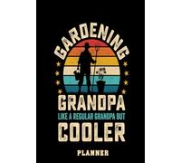 Gardening Grandpa. Like A Regular Grandpa But Cooler Planner: A Year-Round Garden Journal for Planting, Harvesting & Seasonal Success.