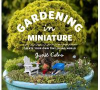 Gardening in Miniature: Create Your Own Tiny Living World
