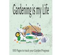 Gardening is my Life: Track I Seeds I Transplant I Veggies I 100 Pages I 8.5 x 11