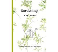 Gardening Is My Therapy: A Garden Notebook for Plant Lovers