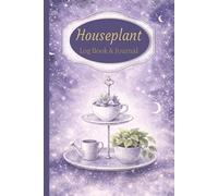 Gardening Journal and Log Book: A Simple Way To Keep Track of Your Houseplants Growth and Plant Care | Celestial Tea Designed Soft Cover