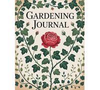 Gardening Journal: Comprehensive Garden log book & Planner to Track Plant Growth, Schedule Tasks, and Cultivate a Flourishing Greenery