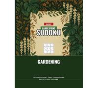 Gardening Large Print Sudoku, Expert: 200 Challenging Puzzles for Seasoned Solvers with a Green Thumb: Two hundred tough sudoku puzzles wrapped in a ... with big numbers that are easy on tired eyes.