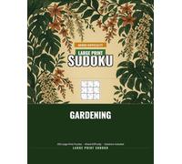 Gardening Large Print Sudoku for Seniors: 300 Puzzles with Big Numbers and Spacious Grids, Mixed Difficulty, Volume 1: A relaxing puzzle book for ... loves quiet afternoons with a pencil in hand.