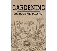 Gardening Log Book and Planner: Monthly Garden Planting Journal and Organizer for Gardeners