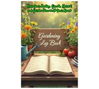 Gardening Log Book: Daily Planting Journal to Track Growth, Weather, Watering, and Harvest | Garden Planner for Vegetables, Flowers, and Herbs: Stay ... Thrive - Perfect for Gardeners of All Levels